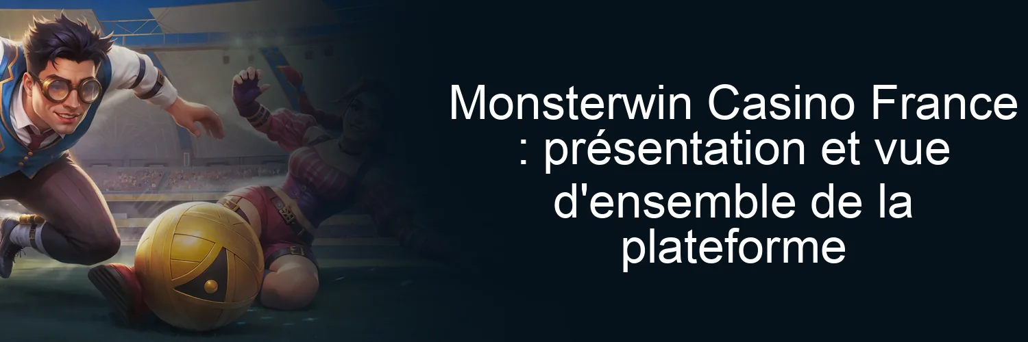Monsterwin Casino France : présentation et vue d'ensemble de la plateforme